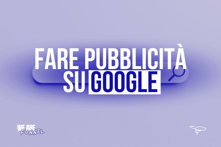 Fare Pubblicità su Google: Guida Completa per il Successo del Tuo Business