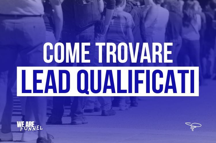 Come Trovare Lead Qualificati Online | We Are Funnel