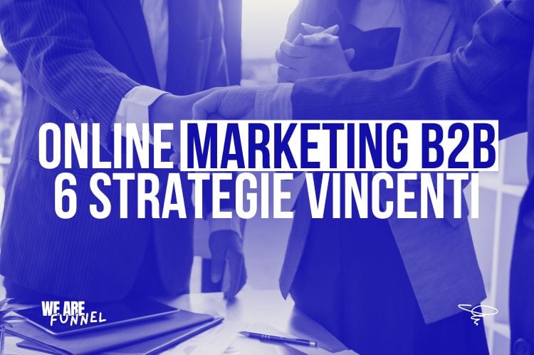 Online Marketing B2B: Scopri le 6 Strategie Vincenti