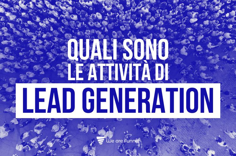 Quali Sono le Attività di Lead Generation Migliori per il Tuo Business