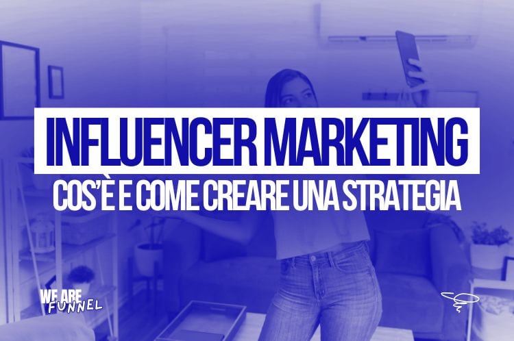 Influencer marketing cos'è e come creare una strategia